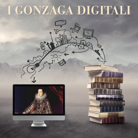 I GONZAGA DIGITALI. Archiviare e divulgare la cultura, l’arte e la storia della famiglia Gonzaga attraverso le banche dati Problemi e prospettive